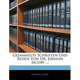 Gesammelte Schriften Und Reden Von Dr. Johann Jacoby ... - Unknown