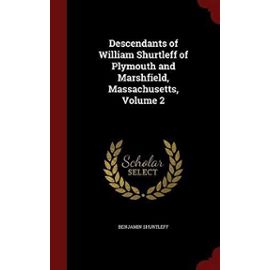 Descendants of William Shurtleff of Plymouth and Marshfield, Massachusetts, Volume 2 - Benjamin Shurtleff