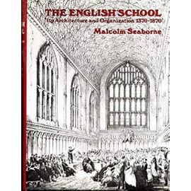 English School: 1370-1870 v. 1: Its Architecture and Organisation - Malcolm Seaborne
