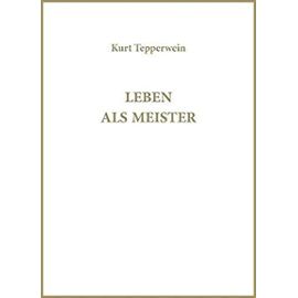 Leben als Meister - Kurt Tepperwein