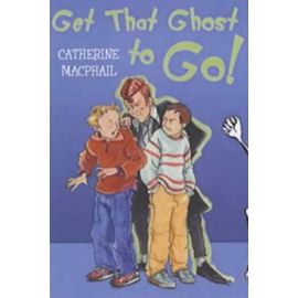 Get That Ghost to Go! - Catherine Macphail