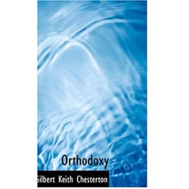 Orthodoxy - Gilbert Keith Chesterton