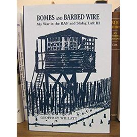 Bombs and Barbed Wire: My War in the RAF and Stalag Luft III (Into Battle Series)