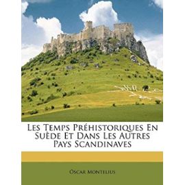 Les Temps Prehistoriques En Suede Et Dans Les Autres Pays Scandinaves - Montelius, Oscar