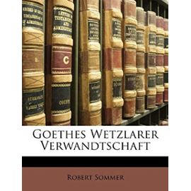 Goethes Wetzlarer Verwandtschaft - Sommer Phd, Professor Of Psychology Robert