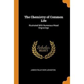 The Chemistry of Common Life: Illustrated with Numerous Wood Engravings