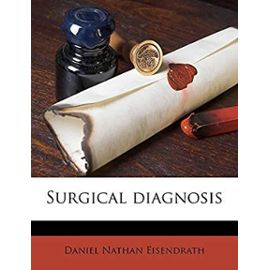 Surgical Diagnosis - Eisendrath, Daniel Nathan