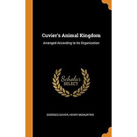 Cuvier's Animal Kingdom: Arranged According to Its Organization - Georges Cuvier