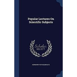 Popular Lectures on Scientific Subjects - Helmholtz, Hermann Von