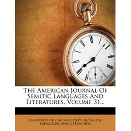 The American Journal of Semitic Languages and Literatures, Volume 31... - Unknown
