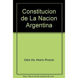 Constitucion de La Nacion Argentina (Spanish Edition) - Alberto Ricardo Dalla Via