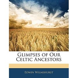 Glimpses of Our Celtic Ancestors - Wilmshurst, Edwin