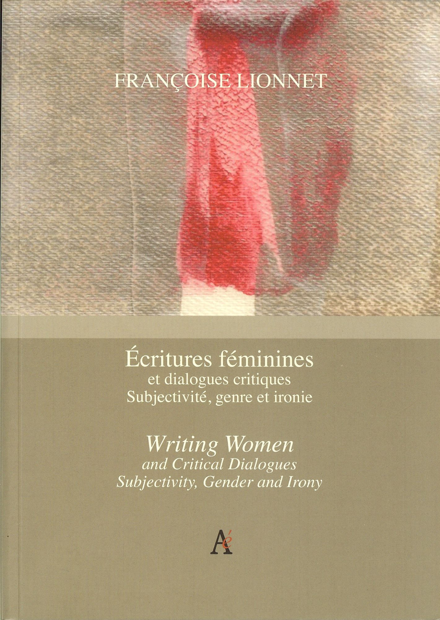Ecritures Féminines et dialogues critiques. Subjectivité, genre et ironie - Writing Women and critical dialogues. Subjectivity, Gender and Irony
