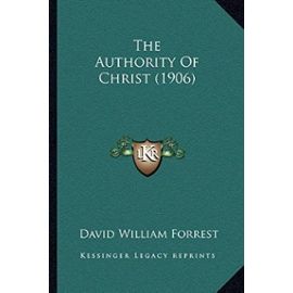 The Authority of Christ (1906) - David William Forrest