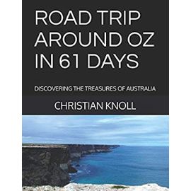 Road Trip Around Oz in 61 Days: Discovering the Treasures of Australia - Christian S. Knoll