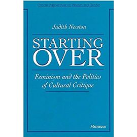 Starting Over: Feminism and the Politics of Cultural Critique (Critical Perspectives on Women & Gender) - Judith L. Newton