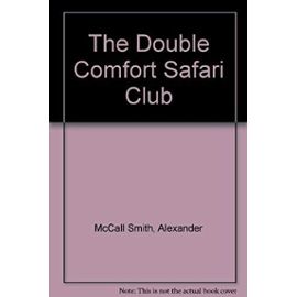 The Double Comfort Safari Club - Alexander Mccall Smith
