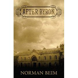 After Byron: A Novel in the Form of Private Journals, Diaries and Letters - Norman Beim