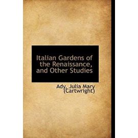 Italian Gardens of the Renaissance, and Other Studies - Ady Julia Mary (Cartwright)