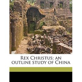 Rex Christus; an outline study of China - Frances J Dyer