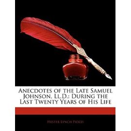 Anecdotes of the Late Samuel Johnson, Ll.D.: During the Last Twenty Years of His Life - Hester Lynch Piozzi
