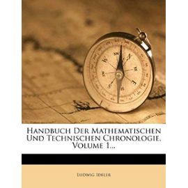 Handbuch der Mathematischen und Technischen Chronologie, erster Band (German Edition) - Ludwig Ideler