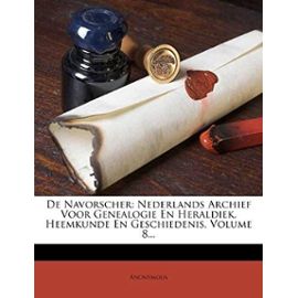 De Navorscher: Nederlands Archief Voor Genealogie En Heraldiek, Heemkunde En Geschiedenis, Volume 8... (Dutch Edition) - Unknown