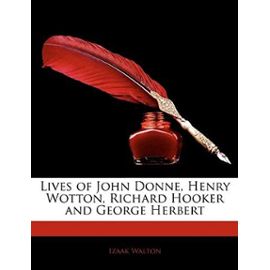 Lives of John Donne, Henry Wotton, Richard Hooker and George Herbert - Izaak Walton