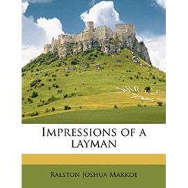 Impressions of a Layman - Ralston Joshua Markoe