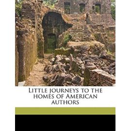 Little Journeys to the Homes of American Authors - Elbert Hubbard