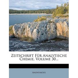 Zeitschrift Fur Analytische Chemie, Volume 30... (German Edition) - Anonymous