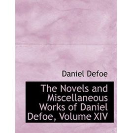 The Novels and Miscellaneous Works of Daniel Defoe, Volume XIV (Large Print Edition) - Daniel Defoe