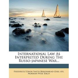 International Law as Interpreted During the Russo-Japanese War... - Unknown