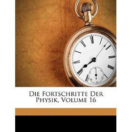 Die Fortschritte Der Physik, Volume 16 (German Edition) - Unknown