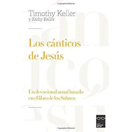 Los cánticos de Jesús: Un devocional anual basado en el libro de los Salmos (Spanish Edition) - Timothy Y Kathy Keller
