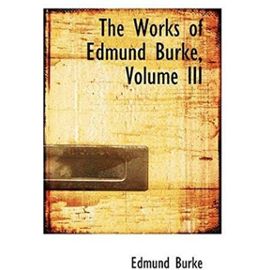 The Works of Edmund Burke, Volume III - Edmund Burke