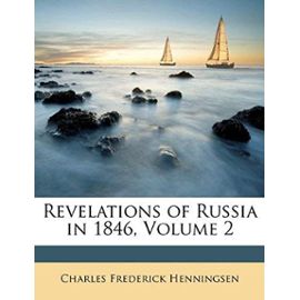 Revelations of Russia in 1846, Volume 2 - Charles Frederick Henningsen