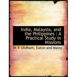 India, Malaysia, and the Philippines: A Practical Study in Missions - W. F. Oldham