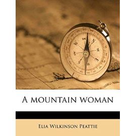 A mountain woman - Elia Wilkinson Peattie