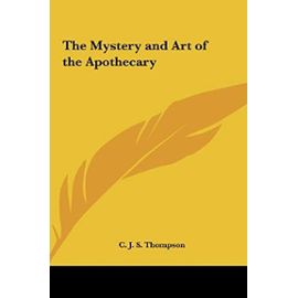 The Mystery and Art of the Apothecary - Thompson C.J.S.