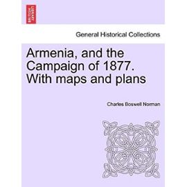 Armenia, and the Campaign of 1877. With maps and plans - Charles Boswell Norman