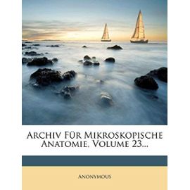 Archiv Fur Mikroskopische Anatomie, Volume 23... (German Edition) - Anonymous