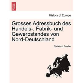 Grosses Adressbuch des Handels-, Fabrik- und Gewerbstandes von Nord-Deutschland. Erste Haalfte (German Edition) - Christoph Sandler