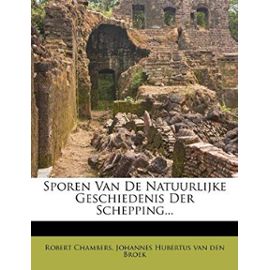 Sporen Van De Natuurlijke Geschiedenis Der Schepping... (Dutch Edition) - Robert Chambers