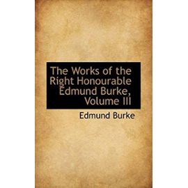 The Works of the Right Honourable Edmund Burke, Volume III - Edmund Burke