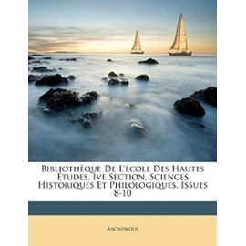 Bibliothèque De L'école Des Hautes Études, Ive Section, Sciences Historiques Et Philologiques, Issues 8-10 (French Edition) - Anonymous