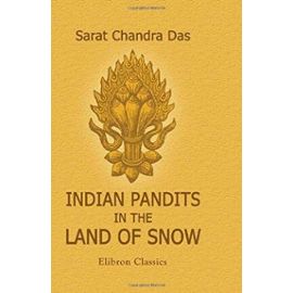 Indian Pandits in the Land of Snow - Sarat Chandra Das