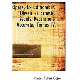 Opera, Ex Editionibus Oliveti et Ernesti: Sedula Recensione Accurata, Tomus IV - Marcus Tullius Cicero