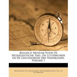 Belgisch Museum Voor De Nederduitsche Tael- En Letterkunde En De Geschiedenis Des Vaderlands, Volume 1 (Dutch Edition) - Unknown