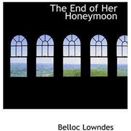 The End of Her Honeymoon - Belloc Lowndes